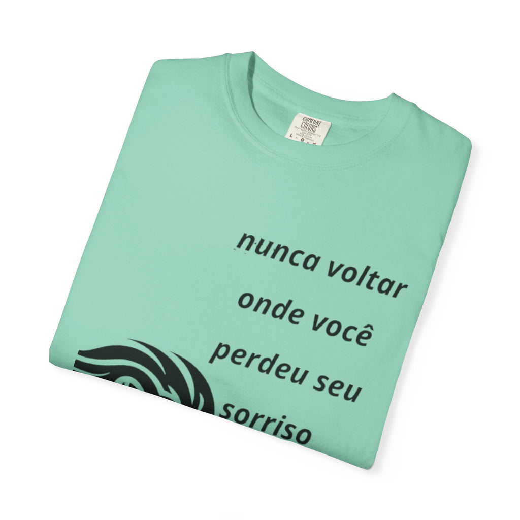 Camiseta Frase Inspiradora – “Nunca voltar onde você perdeu seu sorriso”