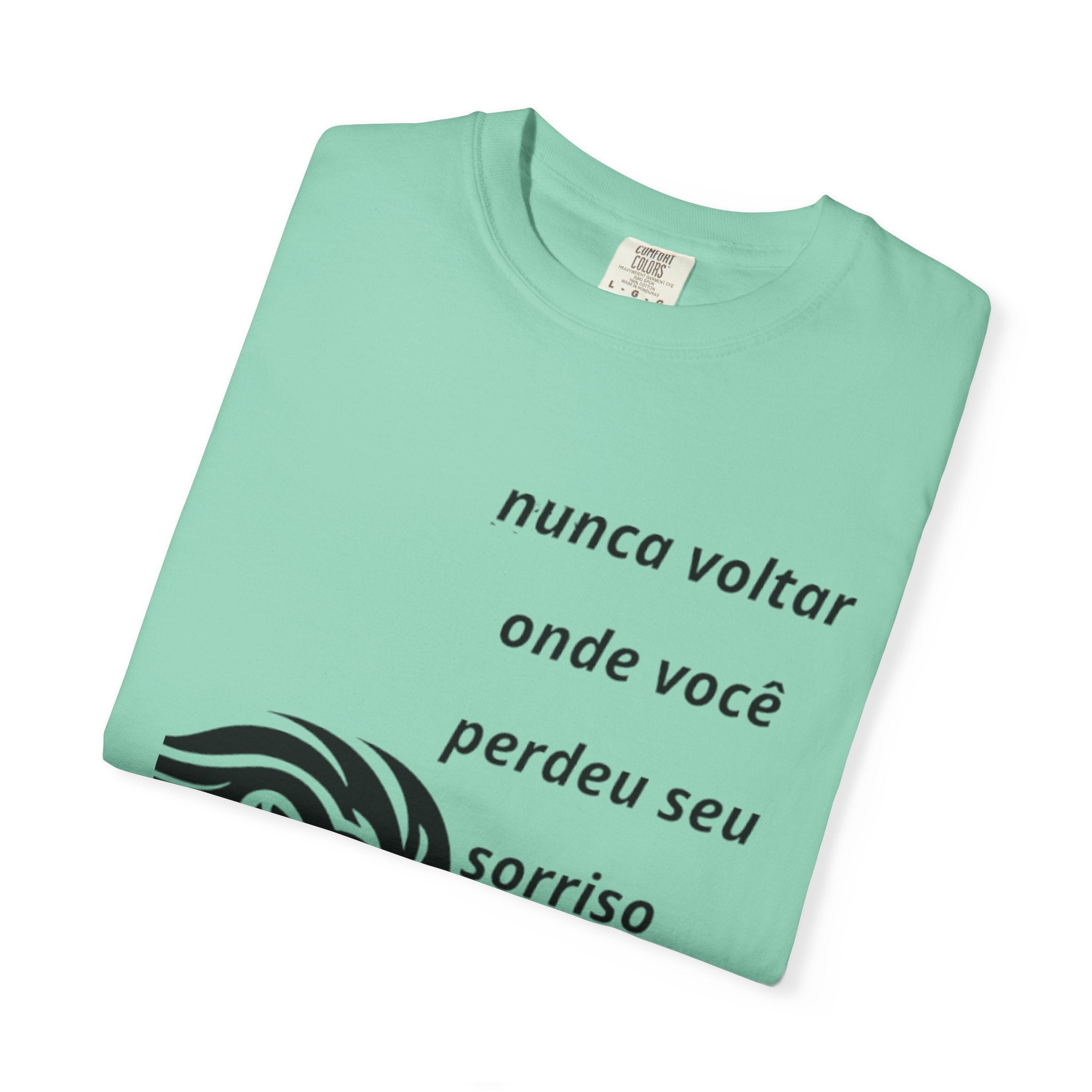 Camiseta Frase Inspiradora – “Nunca voltar onde você perdeu seu sorriso”