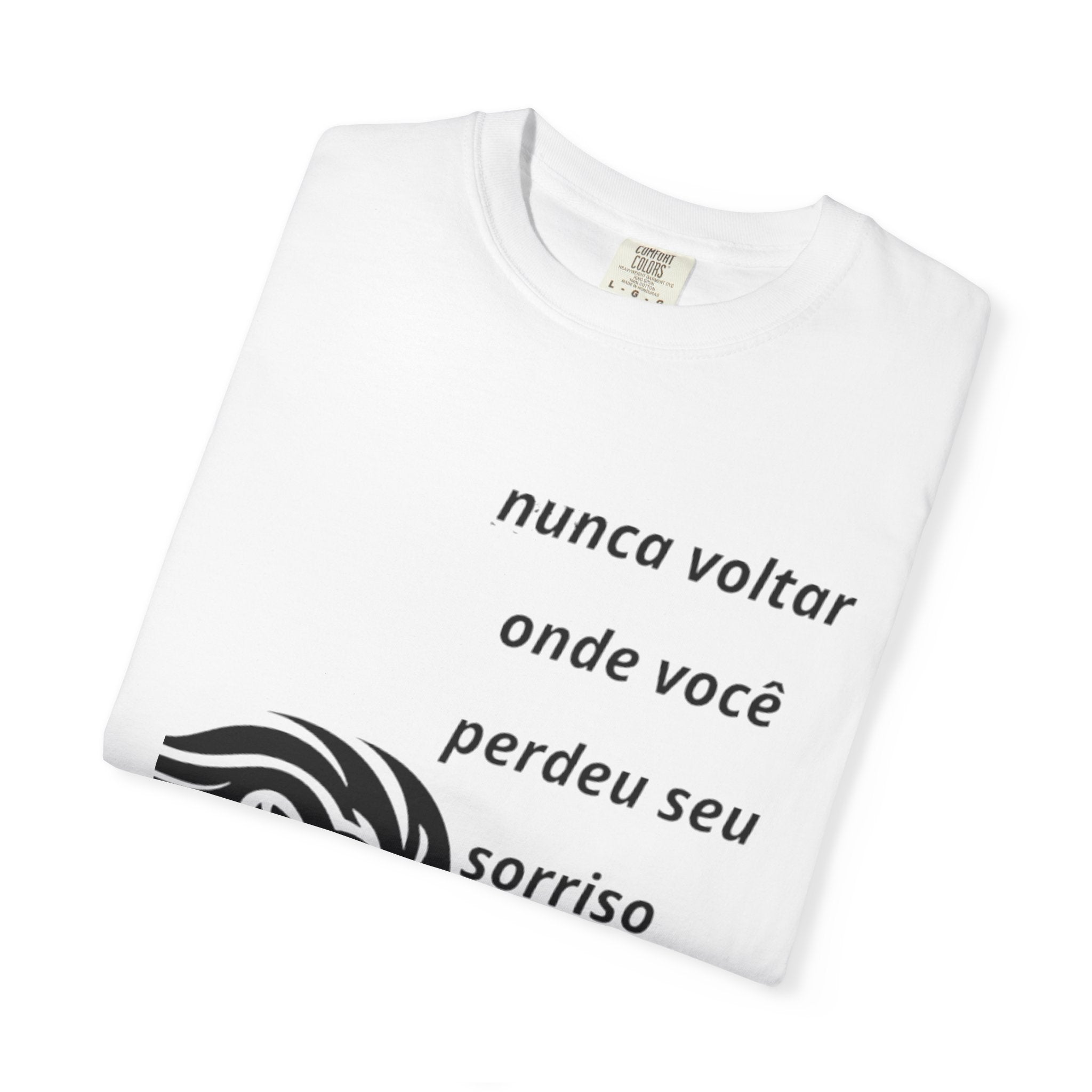 Camiseta Frase Inspiradora – “Nunca voltar onde você perdeu seu sorriso”