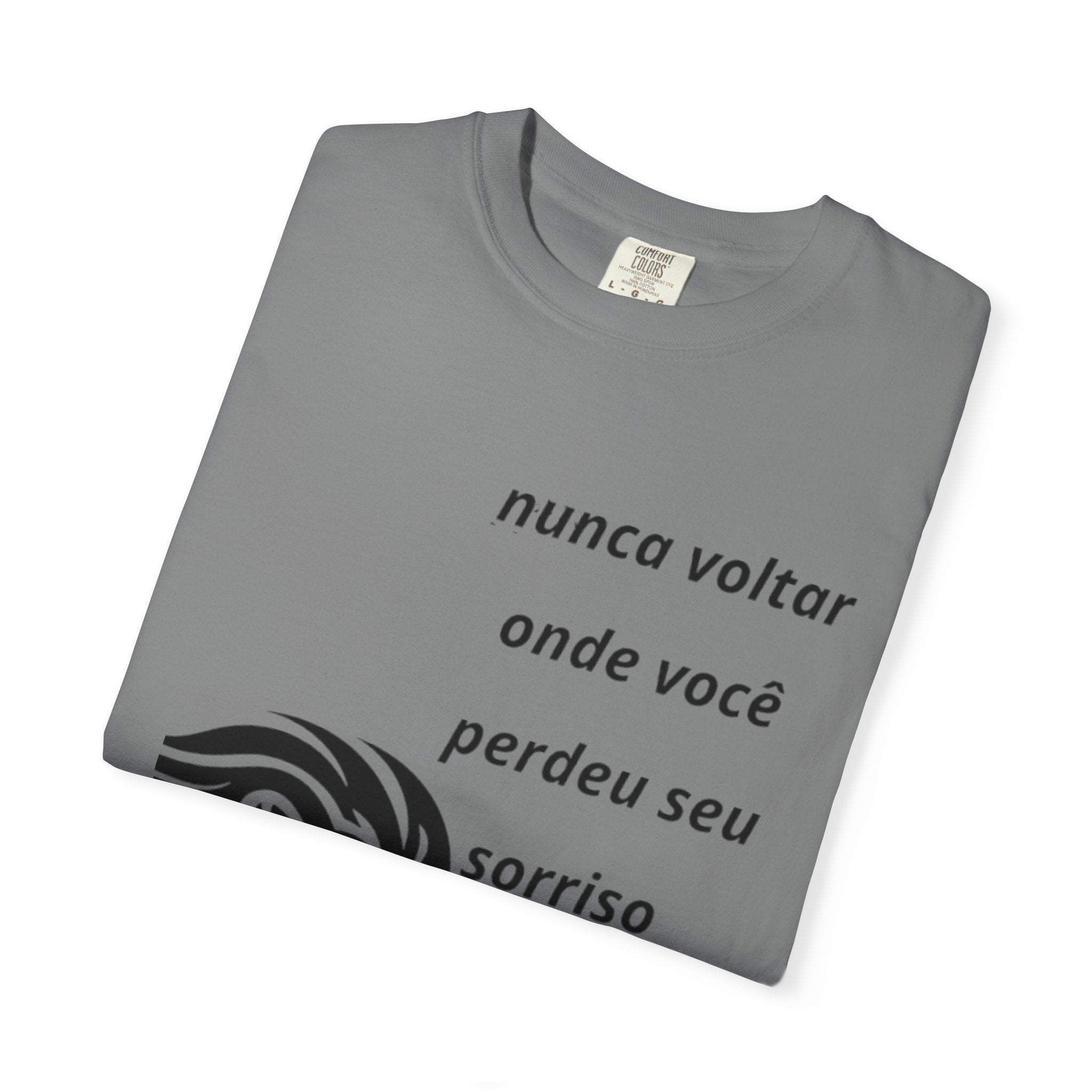 Camiseta Frase Inspiradora – “Nunca voltar onde você perdeu seu sorriso”