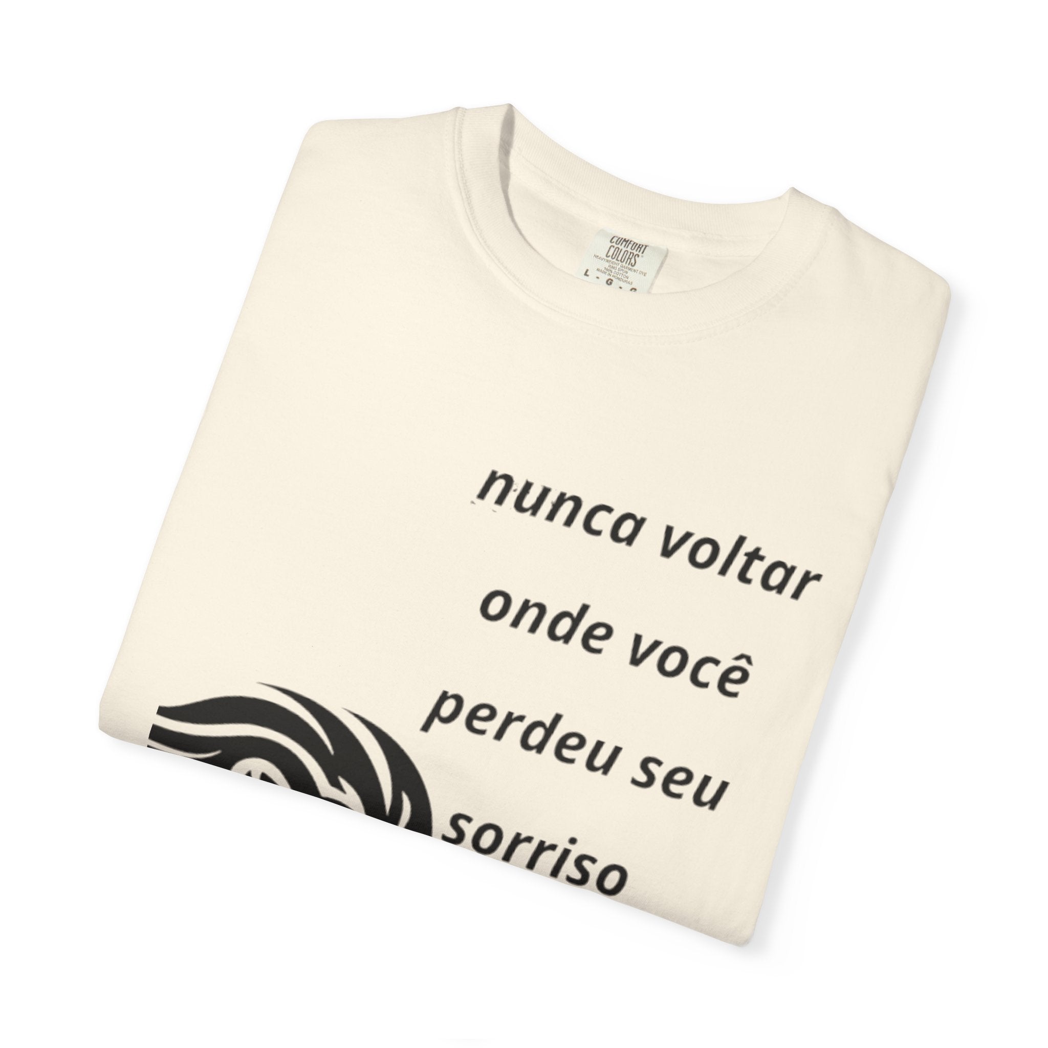 Camiseta Frase Inspiradora – “Nunca voltar onde você perdeu seu sorriso”